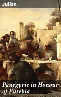 Panegyric in Honour of Eusebia: A Tribute to Grace and Wisdom: The Art of Panegyric in Ancient Rome
