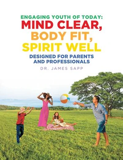 Engaging Youth of Today: Mind Clear, Body Fit, Spirit Well: Designed for Parents and Professionals