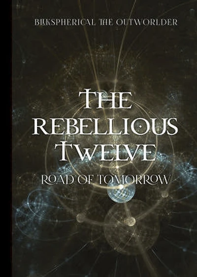 The Rebellious Twelve: Road of Tomorrow