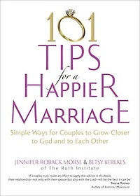 101 Tips for a Happier Marriage: Simple Ways Couples to Grow Closer God and Each Other