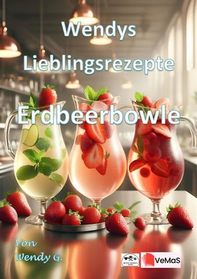 Wendys Lieblingsrezepte - Erdbeerbowle: 25 tolle Erdbeerbowle Rezepte