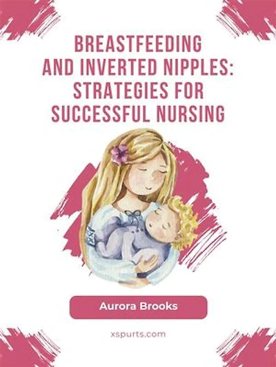 Breastfeeding and inverted nipples: Strategies for successful nursing