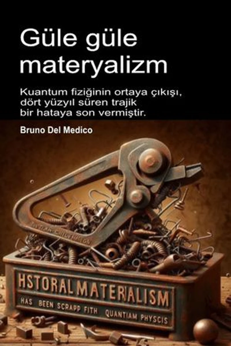 Güle güle materyalizm: Kuantum fiziğinin ortaya çıkışı, dört yüzyıl süren trajik bir hataya son vermiştir.