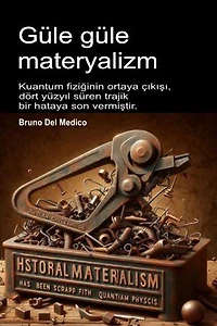 Güle güle materyalizm: Kuantum fiziğinin ortaya çıkışı, dört yüzyıl süren trajik bir hataya son vermiştir.
