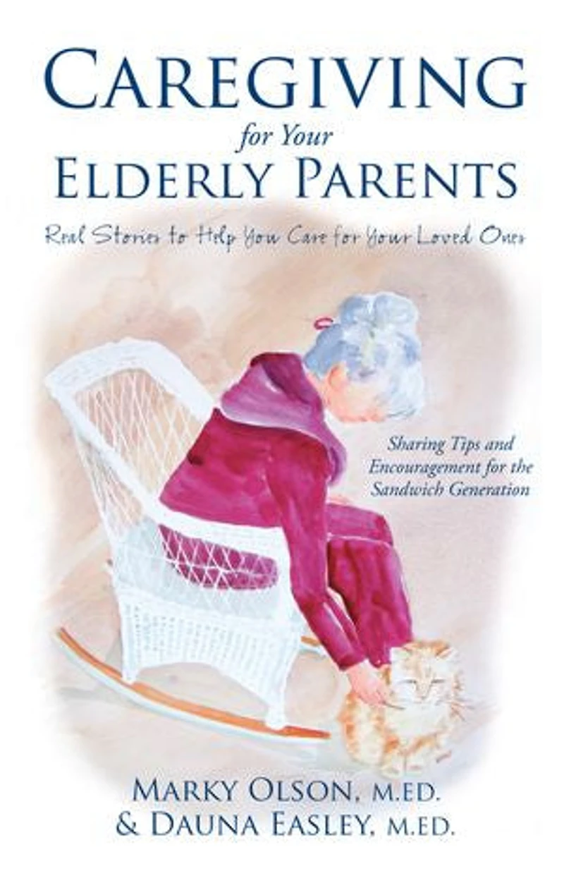 Caregiving for Your Elderly Parents: Real Stories to Help You Care for Your Loved Ones