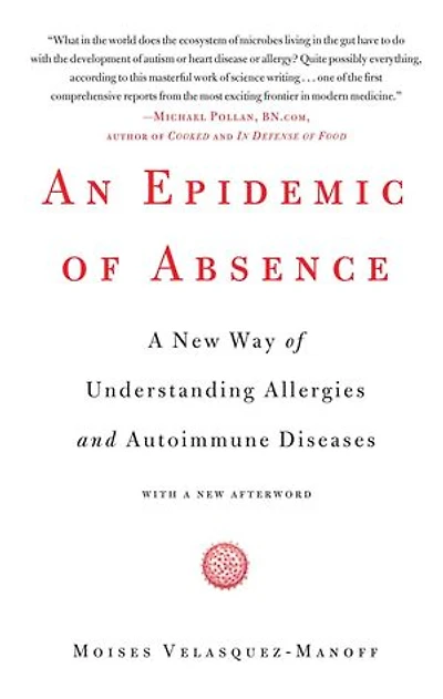 An Epidemic of Absence: A New Way Understanding Allergies and Autoimmune Diseases