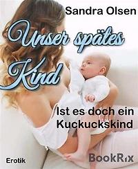 Unser spätes Kind: Ist es doch ein Kuckuckskind