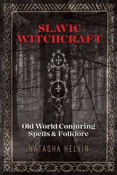 Slavic Witchcraft: Old World Conjuring Spells And Folklore