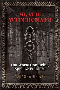 Slavic Witchcraft: Old World Conjuring Spells And Folklore