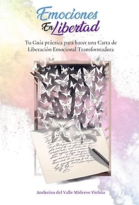 Emociones en Libertad: Tu Guía práctica para hacer una Carta de Liberación Emocional Transformadora