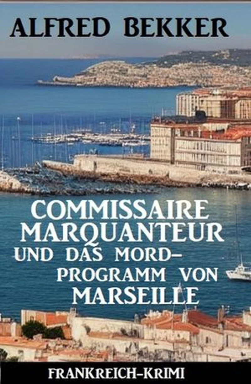 Commissaire Marquanteur und das Mordprogramm von Marseille: Frankreich Krimi