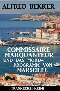 Commissaire Marquanteur und das Mordprogramm von Marseille: Frankreich Krimi