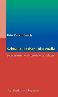 Schwule, Lesben, Bisexuelle: Lebensweisen, Vorurteile, Einsichten