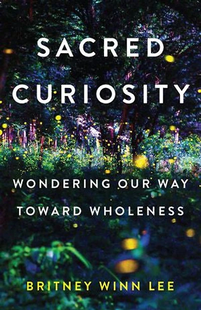 Sacred Curiosity: Wondering Our Way Toward Wholeness