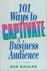 101 Ways to Captivate a Business Audience