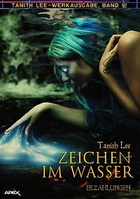 ZEICHEN IM WASSER: Tanith-Lee-Werkausgabe, Band 12