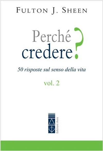 Perché credere? Vol. 2: Cinquanta rispote sul senso della vita