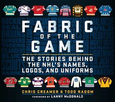 Fabric of the Game: The Stories Behind the NHL's Names, Logos