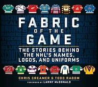 Fabric of the Game: The Stories Behind the NHL's Names, Logos