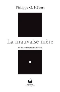 La mauvaise mère: Théâtre Interactif/Poésie