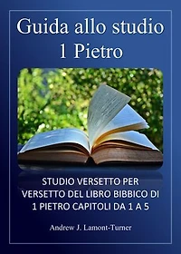 Guida allo studio: 1 Pietro: Studio versetto per versetto del libro biblico di 1 Pietro, capitoli da 1 a 5