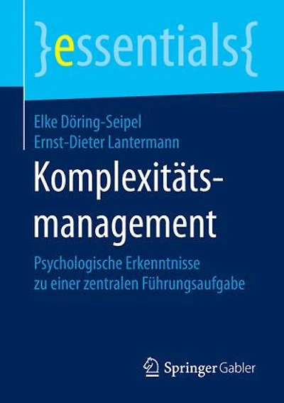 Komplexitätsmanagement: Psychologische Erkenntnisse zu einer zentralen Führungsaufgabe