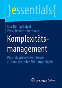 Komplexitätsmanagement: Psychologische Erkenntnisse zu einer zentralen Führungsaufgabe