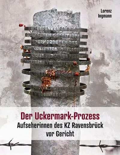 Der Uckermark-Prozess: Aufseherinnen des KZ Ravensbrück vor Gericht