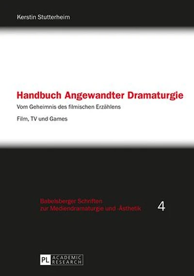 Handbuch Angewandter Dramaturgie: Vom Geheimnis des filmischen Erzaehlens – Film, TV und Games