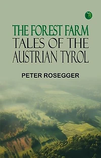 The Forest Farm: Tales of the Austrian Tyrol