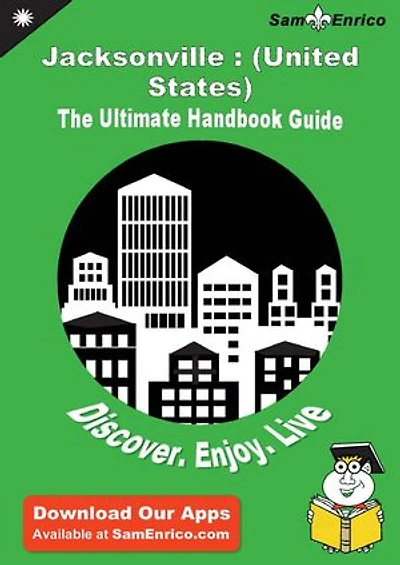 Ultimate Handbook Guide to Jacksonville : (United States) Travel Guide
