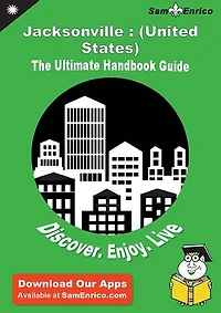 Ultimate Handbook Guide to Jacksonville : (United States) Travel Guide