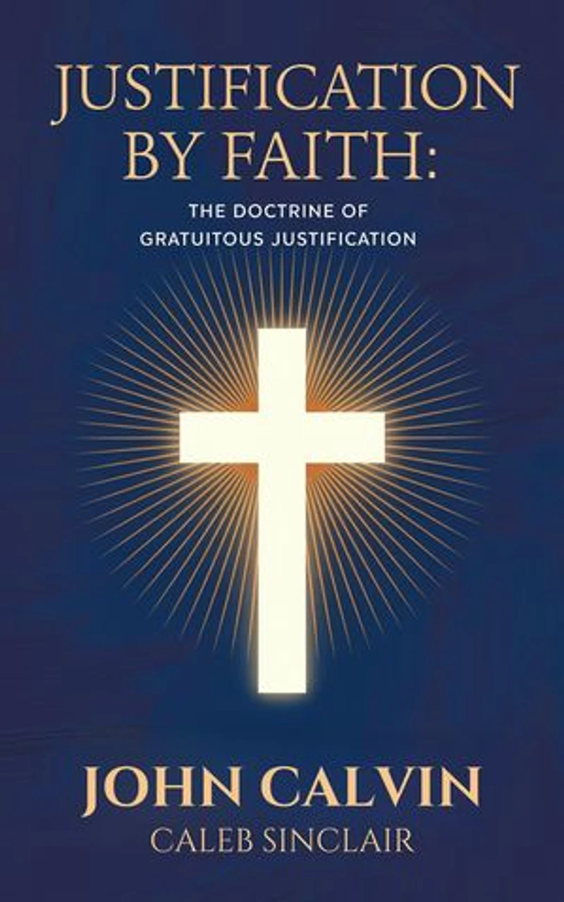 Justification By Faith: The Doctrine of Gratuitous Justification (Grapevine Press)