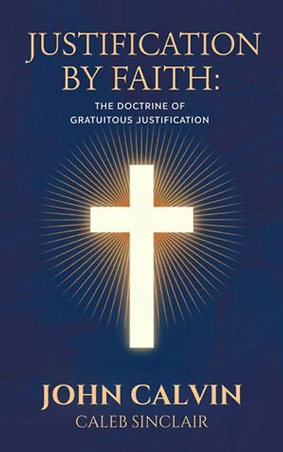 Justification By Faith: The Doctrine of Gratuitous Justification (Grapevine Press)
