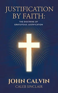 Justification By Faith: The Doctrine of Gratuitous Justification (Grapevine Press)