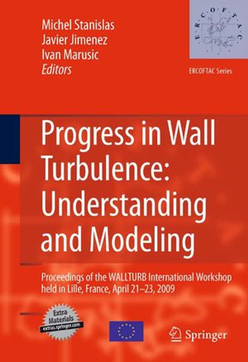 Progress Wall Turbulence: Understanding and Modeling: Proceedings of the WALLTURB International Workshop held Lille, France, April 21-23, 2009