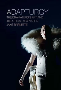 Adapturgy: The Dramaturg's Art And Theatrical Adaptation