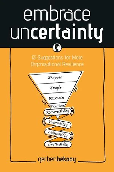 Embrace Incertainty: 121 Suggestions for More Organisational Resilience: 121 Suggestions for More Organisational