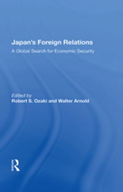 Japan's Foreign Relations: A Global Search For Economic Security