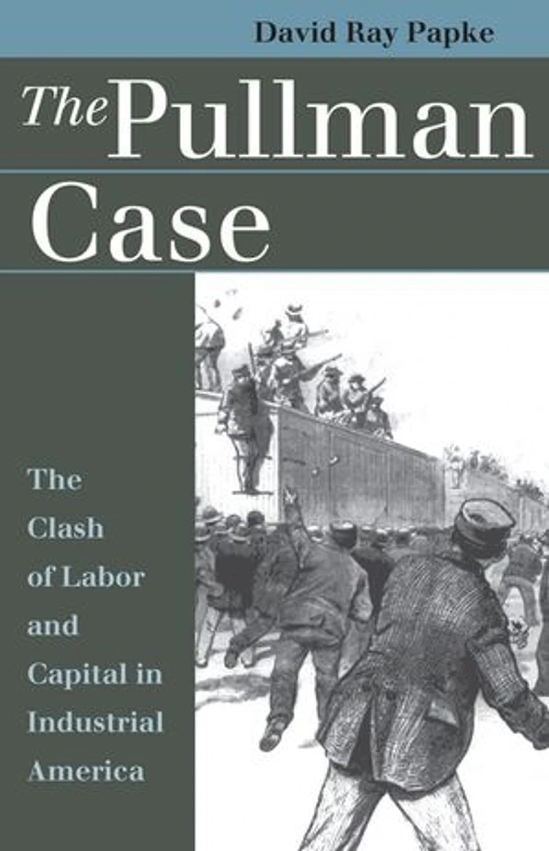 The Pullman Case: Clash of Labor and Capital Industrial America