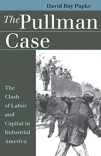 The Pullman Case: Clash of Labor and Capital Industrial America