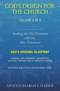 God’s Design For the Church: Uniting the Old Testament with the New Testament (Volume