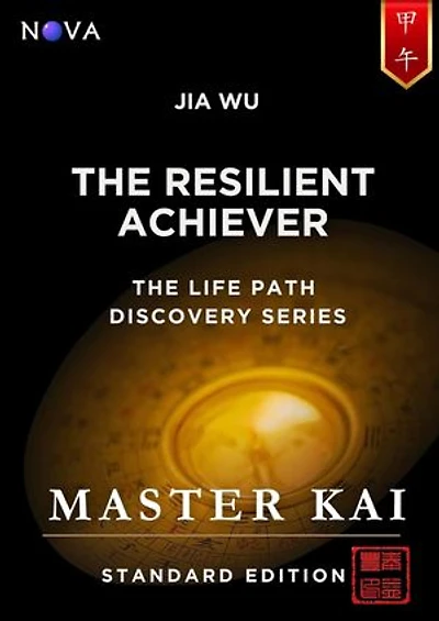 Jia Wu - The Resilient Achiever: A BaZi Day Pillar guide based on the Four Pillars of Destiny