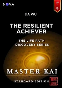 Jia Wu - The Resilient Achiever: A BaZi Day Pillar guide based on the Four Pillars of Destiny