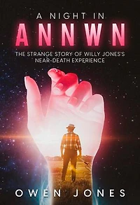 A Night in Annwn: The strange story of old Willy Jones's Near-Death Experience