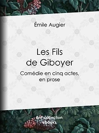 Les Fils de Giboyer: Comédie en cinq actes, en prose