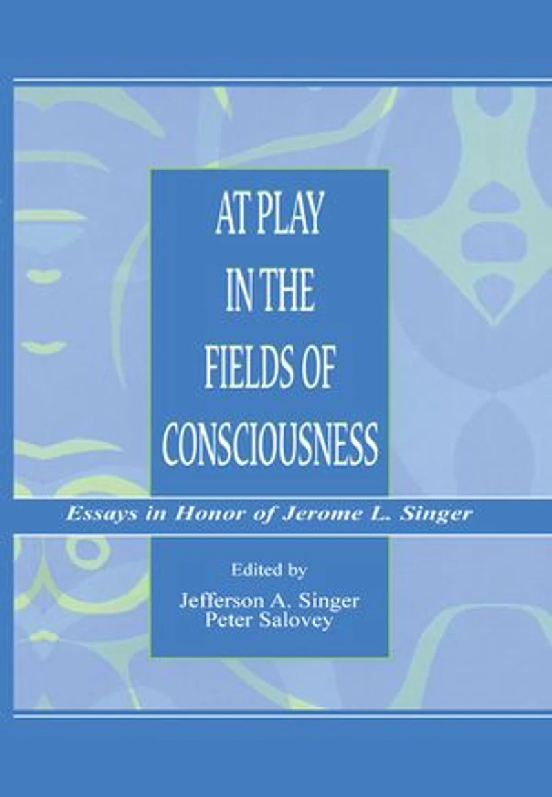 At Play the Fields of Consciousness: Essays Honor Jerome L. Singer