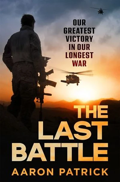 The Last Battle: Australian SAS, Commandos and our Greatest Victory in our Longest War