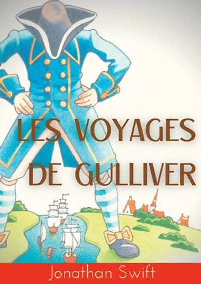Les Voyages de Gulliver: un roman satirique écrit par Jonathan Swift en 1721