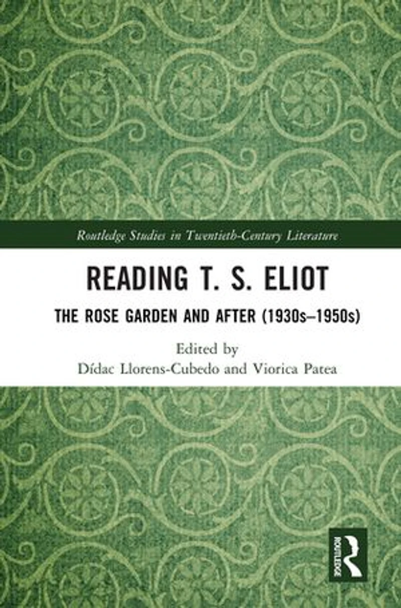 Reading T. S. Eliot: The Rose Garden and After (1930s-1950s)